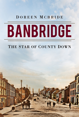 Banbridge: The Star of County Down - McBride, Doreen