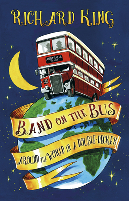 Band on the Bus: Around the World in a Double-Decker - King, Richard