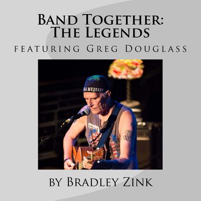 Band Together: The Legends: featuring Greg Douglass - Zink, Bradley