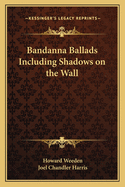 Bandanna Ballads: Including Shadows on the Wall...