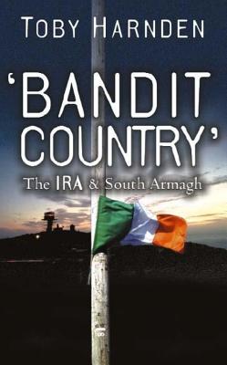 Bandit Country: The IRA and South Armagh - Harnden, Toby