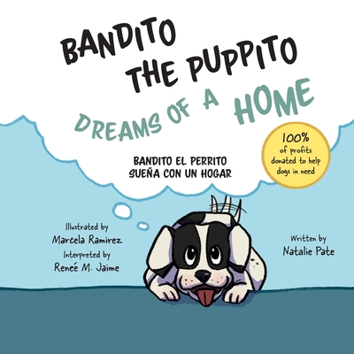 Bandito the Puppito Dreams of a Home (Paperback): Bandito el Perrito Suea con un Hogar - Pate, Natalie, and Jaime, Rene M (Translated by)