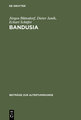 Bandusia: Quelle Und Brunnen in Der Lateinischen, Italienischen, Franzosischen Und Deutschen Dichtung Der Renaissance - Bl?nsdorf, J?rgen, and Janik, Dieter, and Sch?fer, Eckart