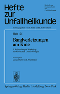 Bandverletzungen Am Knie: 3. Reisensburger Workshop Zur Klinischen Unfallchirurgie, 27. Februar Bis 1. Marz 1975