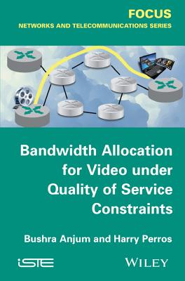 Bandwidth Allocation for Video under Quality of Service Constraints - Anjum, Bushra, and Perros, Harry G.