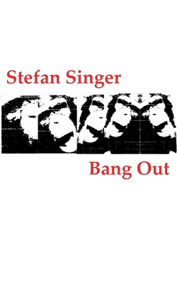 Bang Out: (oder: ?ber die Hysterie des Verzweifelten in der Verbannung) - Singer, Stefan