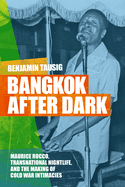 Bangkok After Dark: Maurice Rocco, Transnational Nightlife, and the Making of Cold War Intimacies