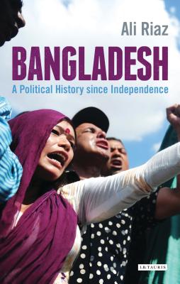 Bangladesh: A Political History since Independence - Riaz, Ali