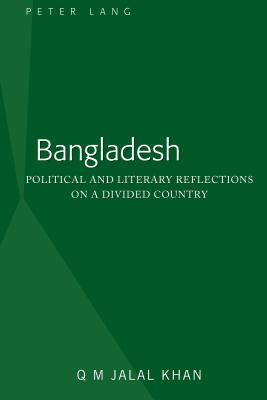Bangladesh: Political and Literary Reflections on a Divided Country - Khan, Q M Jalal