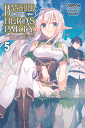 Banished from the Hero's Party, I Decided to Live a Quiet Life in the Countryside, Vol. 5 (Light Novel): Volume 5