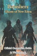 Banishers Ghosts of New Eden Official Companion Guide & Walkthrough