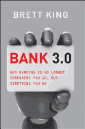 Bank 3.0: Why Banking is No Longer Somewhere You Go, But Something You Do