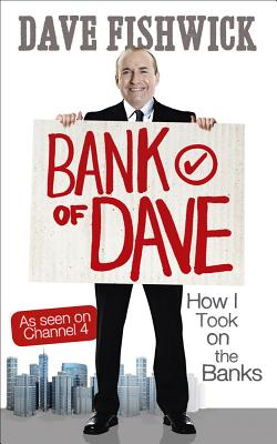 Bank of Dave: How I Took On the Banks - Fishwick, Dave