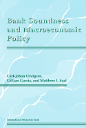 Bank Soundness and Macroeconomic Policy - Lindgren, Carl-Johan, and Saal, Matthew I, and Garcia, Gillian