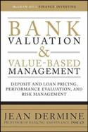 Bank Valuation and Value Based Management: Deposit and Loan Pricing, Performance Evaluation, and Risk, 2nd Edition
