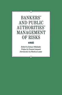 Bankers' and Public Authorities' Management of Risks: Proceedings of the Second International Banking Colloquium Held by the Ecole Des Hautes Etudes Commerciales de l'Universit de Lausanne - Mikdashi, Zuhayr (Editor), and Leonard, Francis (Foreword by), and Lusser, Markus (Foreword by)