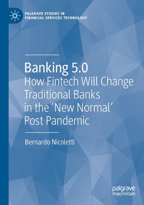 Banking 5.0: How Fintech Will Change Traditional Banks in the 'New Normal' Post Pandemic - Nicoletti, Bernardo