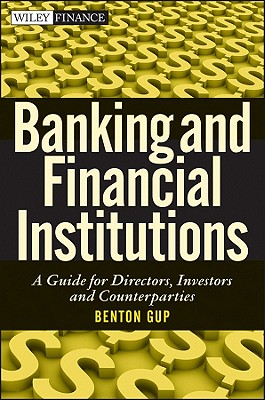 Banking and Financial Institutions: A Guide for Directors, Investors, and Borrowers - Gup, Benton E.