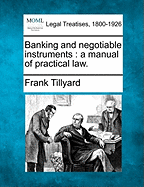 Banking and Negotiable Instruments: A Manual of Practical Law
