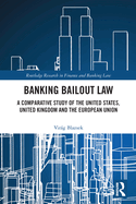 Banking Bailout Law: A Comparative Study of the United States, United Kingdom and the European Union