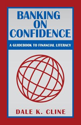 Banking on Confidence: A Guidebook to Financial Literacy - Cline, Dale K