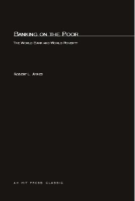 Banking On The Poor: The World Bank and World Poverty - Ayres, Robert L