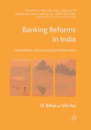 Banking Reforms in India: Consolidation, Restructuring and Performance
