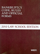 Bankruptcy Code, Rules and Official Forms, 2010 Law School Edition