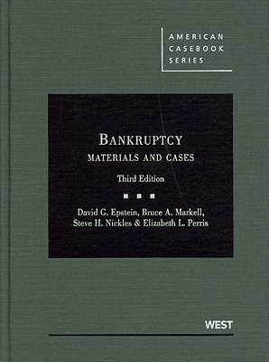 Bankruptcy: Materials and Cases - Epstein, David G, and Markell, Bruce A, and Nickles, Steve H