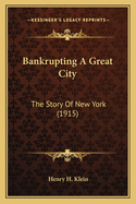 Bankrupting A Great City: The Story Of New York (1915)