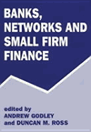 Banks, Networks and Small Firm Finance - Godley, Andrew, PhD (Editor), and Ross, Duncan M (Editor)