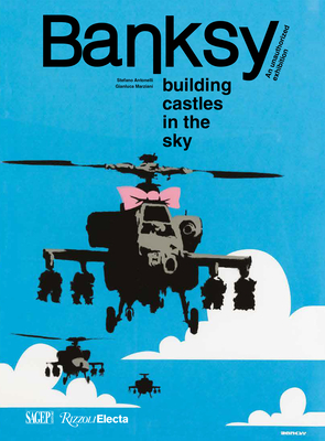 Banksy: Building Castles in the Sky - Antonelli, Stefano, and Marziani, Gianluca, and Andipa, Acoris (Contributions by)