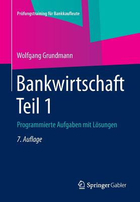 Bankwirtschaft Teil 1: Programmierte Aufgaben Mit Losungen - Grundmann, Wolfgang