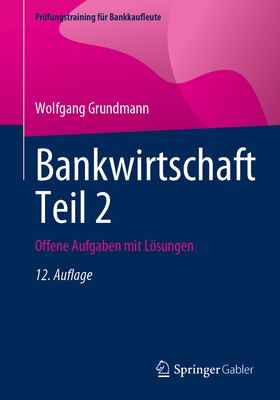 Bankwirtschaft Teil 2: Offene Aufgaben mit Lsungen - Grundmann, Wolfgang