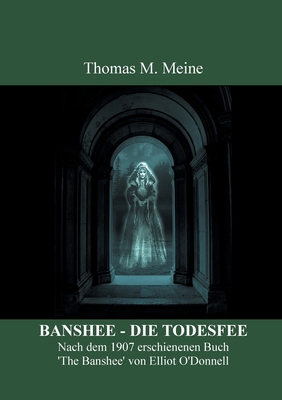Banshee - Die Todesfee: Irischer Volksglaube - O'Donnell, Elliot, and Meine, Thomas M (Editor)