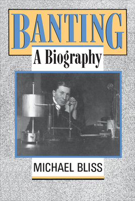 Banting: A Biography - Bliss, Michael