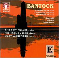 Bantock: Cello Sonata in B Minor; Sonata in F Sharp Minor; Solo Sonata in G Minor - Andrew Fuller (cello); Lucy Wakeford (harp); Michael Dussek (piano)