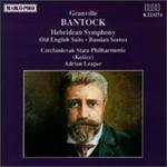 Bantock: Hebridean Symphony/Old English Suite/Russian Scenes