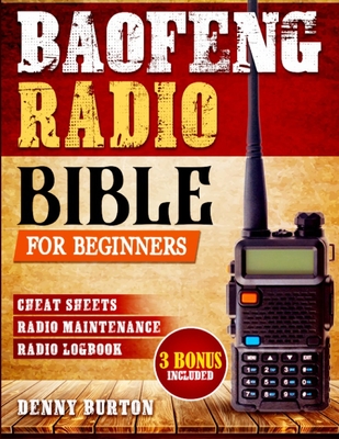 BaoFeng Radio Bible: The Complete Prepper's Guide to Emergency Communication & Off-Grid Operations Master Handheld Radios, Discover Advanced Techniques, & Stay Connected in Any Survival Situation - Burton, Denny