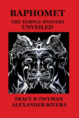 Baphomet: The Temple Mystery Unveiled - Twyman, Tracy R, and Rivera, Alexander