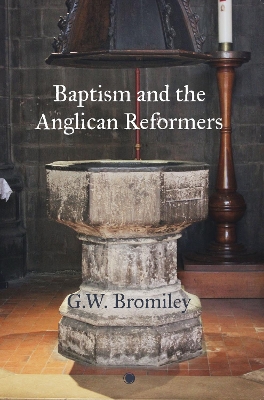 Baptism and the Anglican Reformers - Bromiley, Gw