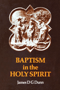 Baptism in the Holy Spirit: A Re-Examination of the New Testament on the Gift of the Spirit