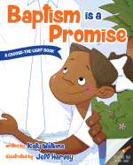 Baptism Is a Promise (a Choose-The-Light Book)