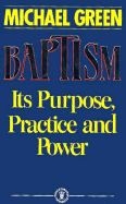 Baptism: Its Purpose, Practice and Power