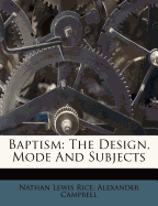 Baptism: The Design, Mode and Subjects