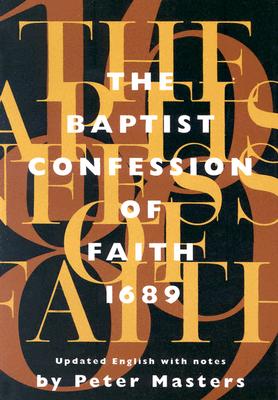 Baptist Confession of Faith 1689: Or the Second London Confession with Scripture Proofs (Revised) - Masters, Peter (Editor)