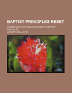 Baptist Principles Reset; Consisting of Articles on Distinctive Baptist Principles