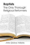 Baptists: The Only Thorough Religious Reformers