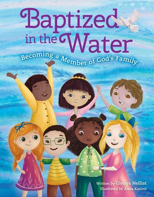 Baptized in the Water: Becoming a Member of God's Family - Nellist, Glenys