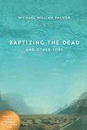 Baptizing the Dead and Other Jobs: Essays